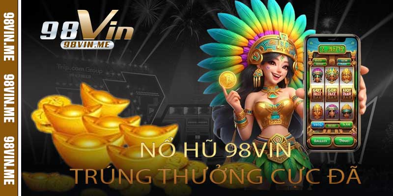 Nổ Hũ 98vin