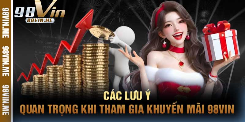 Các Lưu Ý Quan Trọng Khi Tham Gia Khuyến Mãi 98vin
