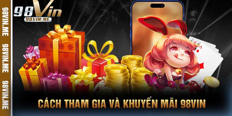 Cách Tham Gia Và Khuyến Mãi 98vin