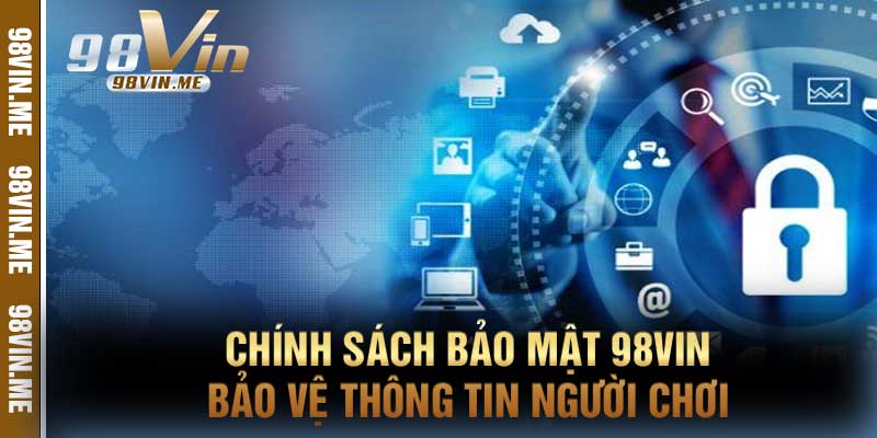 Chính Sách Bảo Mật 98vin Bảo Vệ Thông Tin Người Chơi