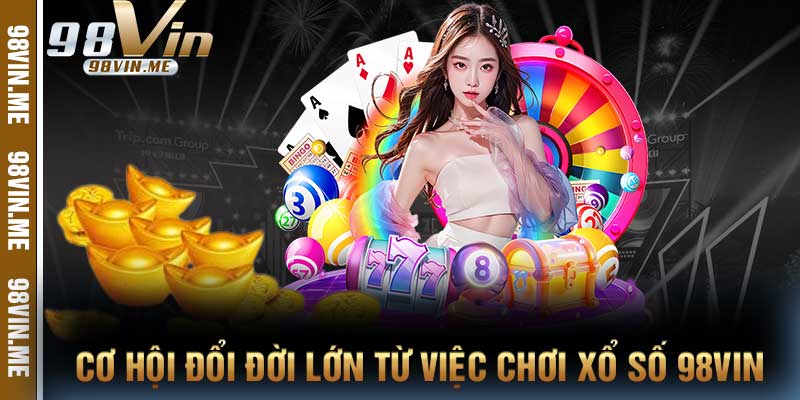Cơ hội đổi đời lớn từ việc chơi xổ số 98vin