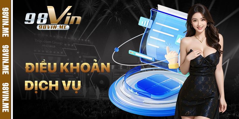 Điều Khoản Dịch Vụ 98vin – Quy Tắc Cần Biết Khi Chơi Game