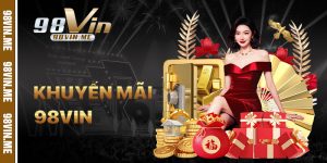 Khuyến Mãi 98vin – Tổng Hợp Ưu Đãi Hấp Dẫn Nhất Hôm Nay