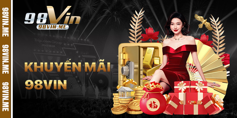 Khuyến Mãi 98vin – Tổng Hợp Ưu Đãi Hấp Dẫn Nhất Hôm Nay