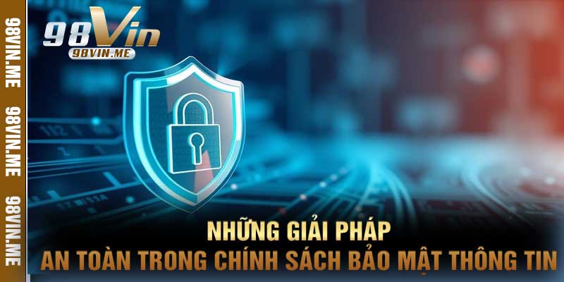 Những Giải Pháp An Toàn Trong Chính Sách Bảo Mật Thông Tin