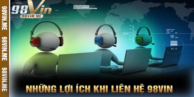 Những Lợi Ích Khi Liên Hệ 98vin