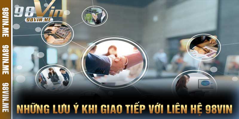 Những Lưu Ý Khi Giao Tiếp Với liên hệ 98vin