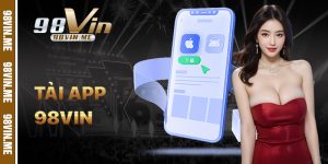 Tải App 98vin – Cá Cược Mọi Lúc Mọi Nơi Với Ứng Dụng Nhanh