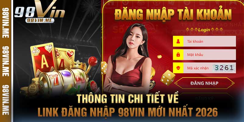 Thông tin chi tiết về link đăng nhập 98vin mới nhất 2026