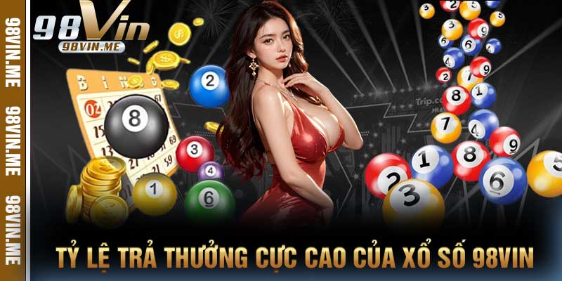 Tỷ lệ trả thưởng cực cao của xổ số 98vin