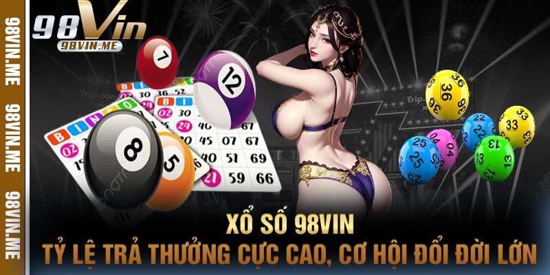 Xổ Số 98vin Tỷ Lệ Trả Thưởng Cực Cao, Cơ Hội Đổi Đời Lớn